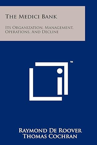 the medici bank its organization management operations and decline 1st edition raymond de roover ,thomas