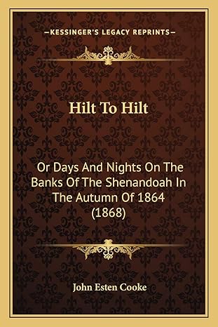 hilt to hilt or days and nights on the banks of the shenandoah in the autumn of 1864 1st edition john esten