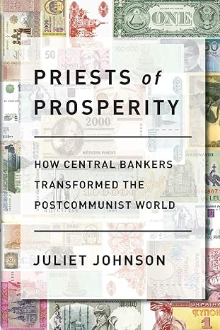 Priests Of Prosperity How Central Bankers Transformed The Postcommunist World