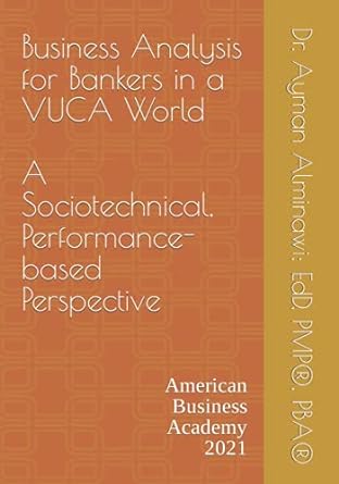 business analysis for bankers in a vuca world a sociotechnical performance based perspective 1st edition