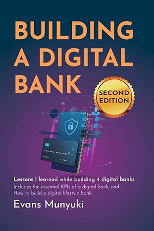 building a digital bank lessons i learned while building 4 digital banks 2nd edition evans munyuki