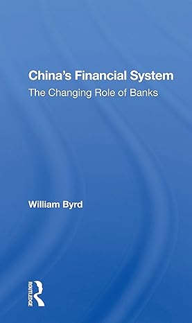 china s financial system the changing role of banks 1st edition william byrd 0367170116, 978-0367170110
