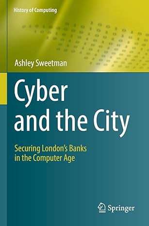 cyber and the city securing london s banks in the computer age 1st edition ashley sweetman 3031079353,