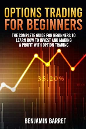 options trading for beginners the complete guide for beginners to learn how to invest and making a profit