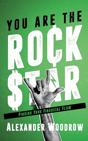you are the rock star finding your financial flow 1st edition alexander woodrow 1732022054, 978-1732022058