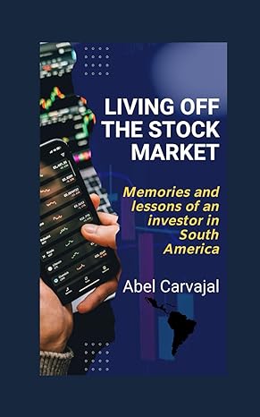living off the stock market memories and lessons of an investor in south america 1st edition abel carvajal