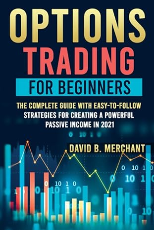 options trading for beginners options trading for beginners the complete guide with easy to follow strategies