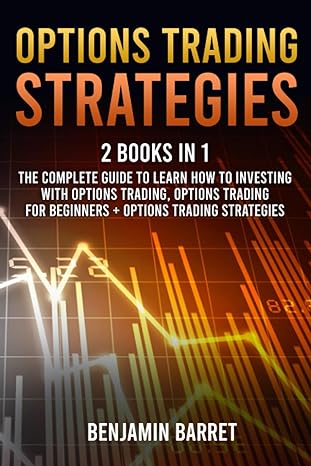 options trading strategies 2 books in 1 the complete guide to learn how to investing with options trading and