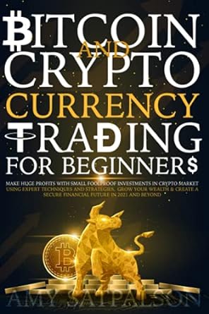 bitcoin and cryptocurrency trading for beginners make huge profits with small foolproof investments in crypto