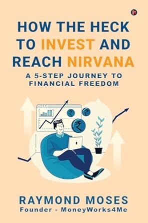 how the heck to invest and reach nirvana a 5 step journey to financial freedom 1st edition raymond moses