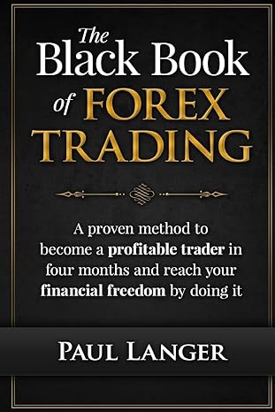 the black book of forex trading a proven method to become a profitable trader in four months and reach your