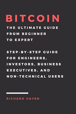 bitcoin the ultimate guide from beginner to expert step by step guide for engineers investors business