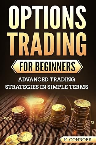 options trading for beginners advanced trading strategies in simple terms 1st edition k. connors 1722861584,