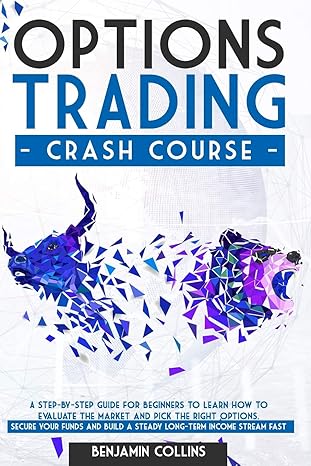 options trading crash course a step by step guide for beginners to learn how to evaluate the market and pick