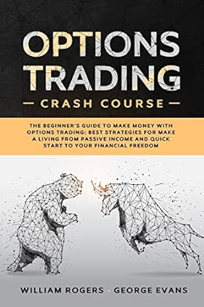 options trading crash course the beginner s guide to make money with options trading best strategies for make