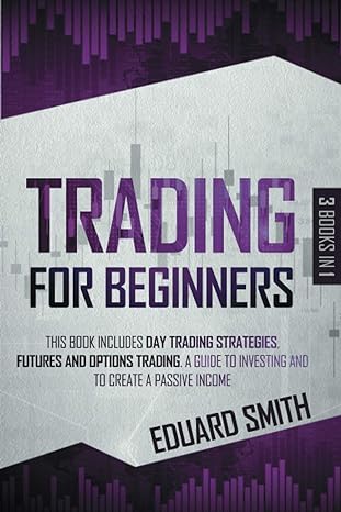 trading for beginners 3 books in 1 this book includes day trading strategies futures and options trading a