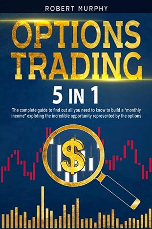 options trading 5 in 1 the complete guide to find out all you need to know to build a monthly income