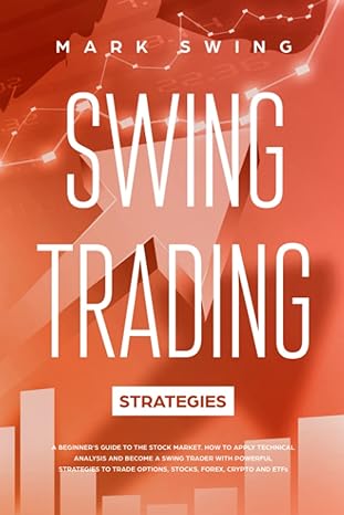 swing trading strategies a beginner s guide to the stock market how to apply technical analysis and become a