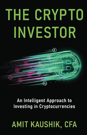 the crypto investor an intelligent approach to investing in cryptocurrencies 1st edition amit kaushik