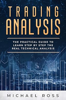 trading analysis the practical guide to learn step by step the real technical analysis 1st edition michael