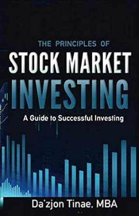 the principles of stock market investing a guide to successful investing 1st edition dazjon tinae