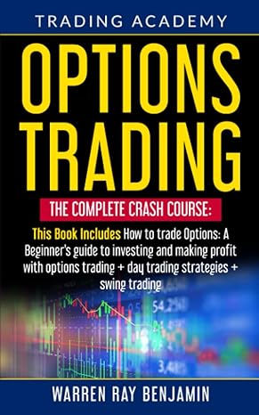 options trading the complete crash course this book includes how to trade options a beginners s guide to