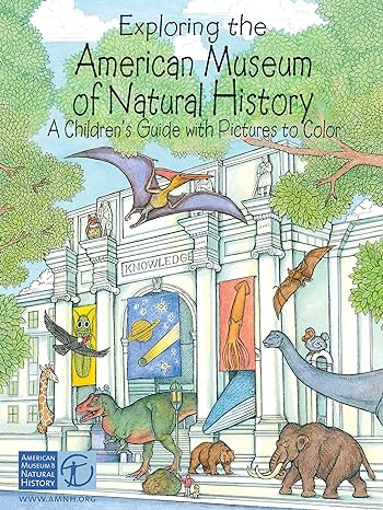 exploring the american museum of natural history a children s guide with pictures to color clr edition