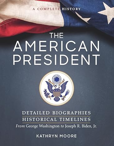 the american president detailed biographies historical timelines 3rd edition kathryn moore 1454943173,