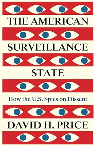 the american surveillance state how the u s spies on dissent 1st edition david h. price 0745346014,