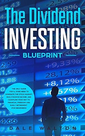 the dividend investing blueprint the only guide you ll ever need to dominate the stock market build passive