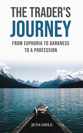 the trader s journey from euphoria to darkness to a profession 1st edition jens ohle 979-8781453580