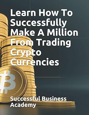 learn how to successfully make a million from trading crypto currencies 1st edition successful business