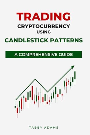 trading cryptocurrency using candlestick patterns a comprehensive guide 1st edition tabby adams 979-8385991082