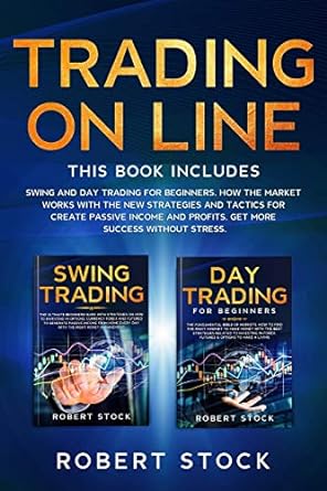 trading on line 2 books in 1 swing and day trading for beginners how the market works with the new strategies