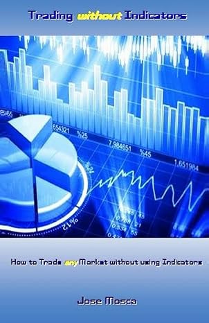 trading without indicators how to trade any market without using indicators null edition jose mosca