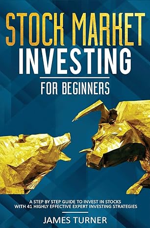 stock market investing for beginners a step by step guide to invest in stocks with 41 highly effective expert