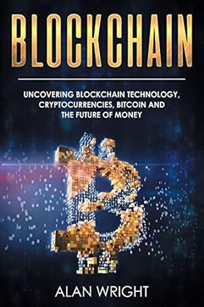 blockchain uncovering blockchain technology cryptocurrencies bitcoin and the future of money blockchain and