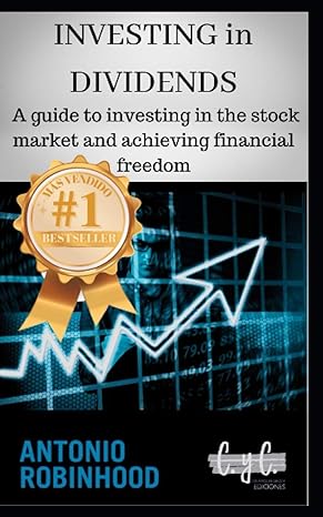 Investing In Dividends A Guide To Investing In The Stock Market And Achieving Financial Freedom