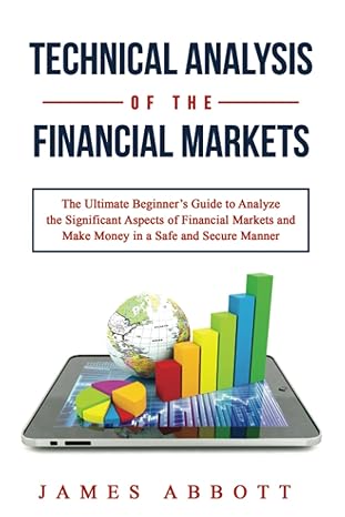 technical analysis of the financial markets the ultimate beginner s guide to analyze the significant aspects