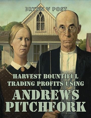 harvest bountiful trading profits using andrews pitchfork price action trading with 80 accuracy 1st edition