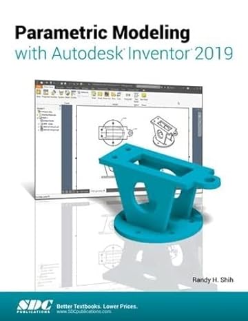 parametric modeling with autodesk inventor 2019 1st edition randy shih 1630571970, 978-1630571979