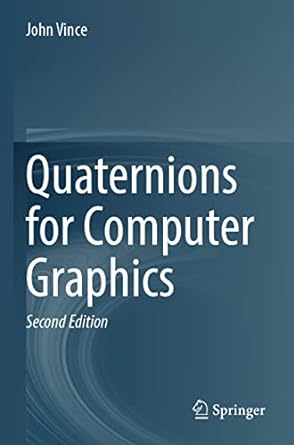 quaternions for computer graphics 2nd edition john vince 1447175115, 978-1447175117