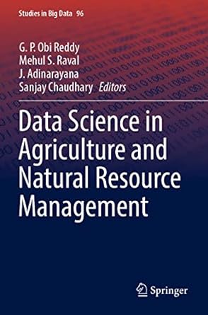data science in agriculture and natural resource management 1st edition g p obi reddy ,mehul s raval ,j