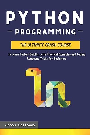 python programming the ultimate crash course to learn python quickly with practical examples and coding