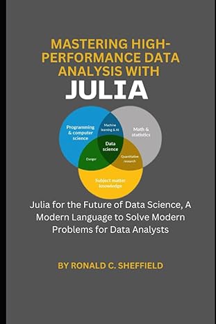 mastering high performance data analysis with julia julia for the future of data science a modern language to