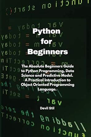 python for beginners the absolute beginners guide to python programming data science and predictive model a