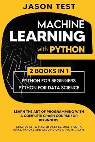 machine learning with python 2 books in 1 rython for beginners python for data science learn the art of