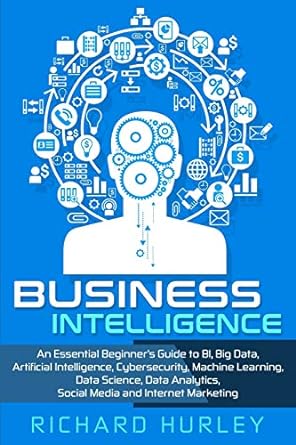 business intelligence an essential beginner s guide to bi big data artificial intelligence cybersecurity