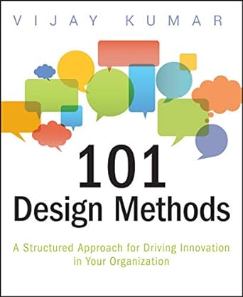 101 design methods a structured approach for driving innovation in your organization 1st edition vijay kumar