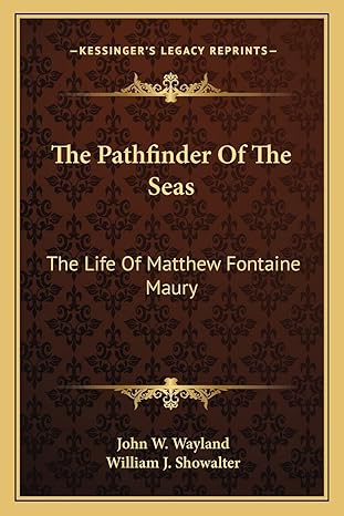 the pathfinder of the seas the life of matthew fontaine maury 1st edition john w wayland ,william j showalter